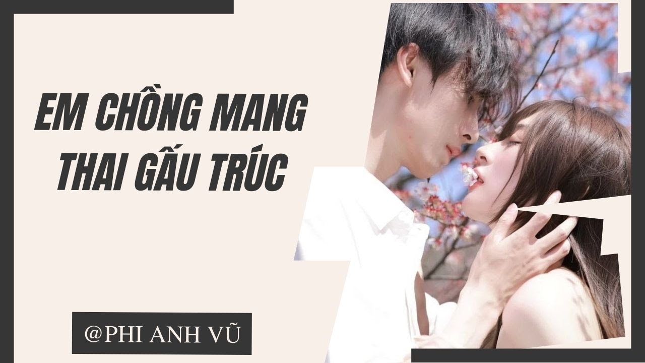 [Truyện Audio] Em Chồng Mang Thai Gấu Trúc | Phi Anh Vũ