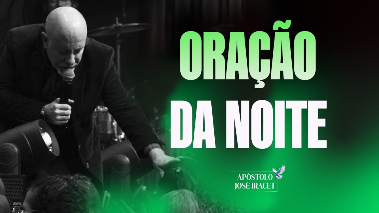 ORAÇÃO DA NOITE - 16/02 - APÓSTOLO JOSÉ IRACET