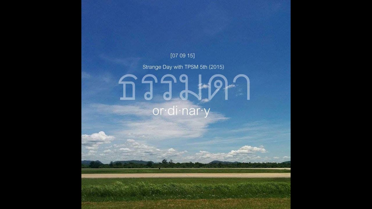 [07 09 15] Strange Day With TPSM 5th (2015): ธรรมดา (Ordinary)