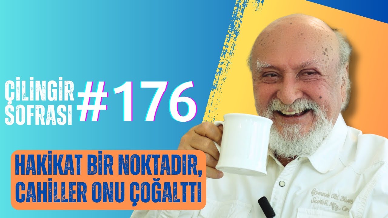 Çilingir Sofrası 176 / Hakikat Bir Noktadır, Cahiller Onu Çoğalttı