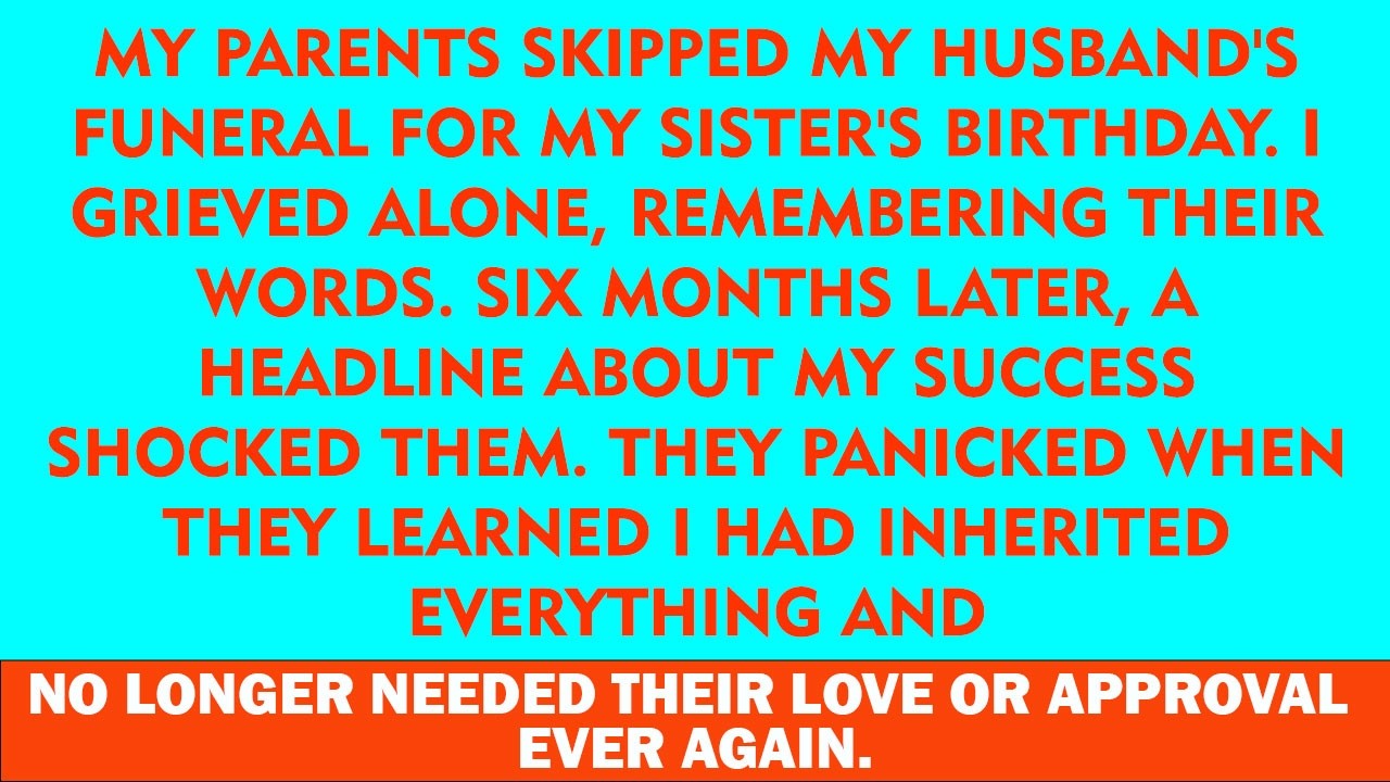 My Parents Skipped My Husband’s Funeral for a Birthday Party — 6 Months Later, They Begged Me