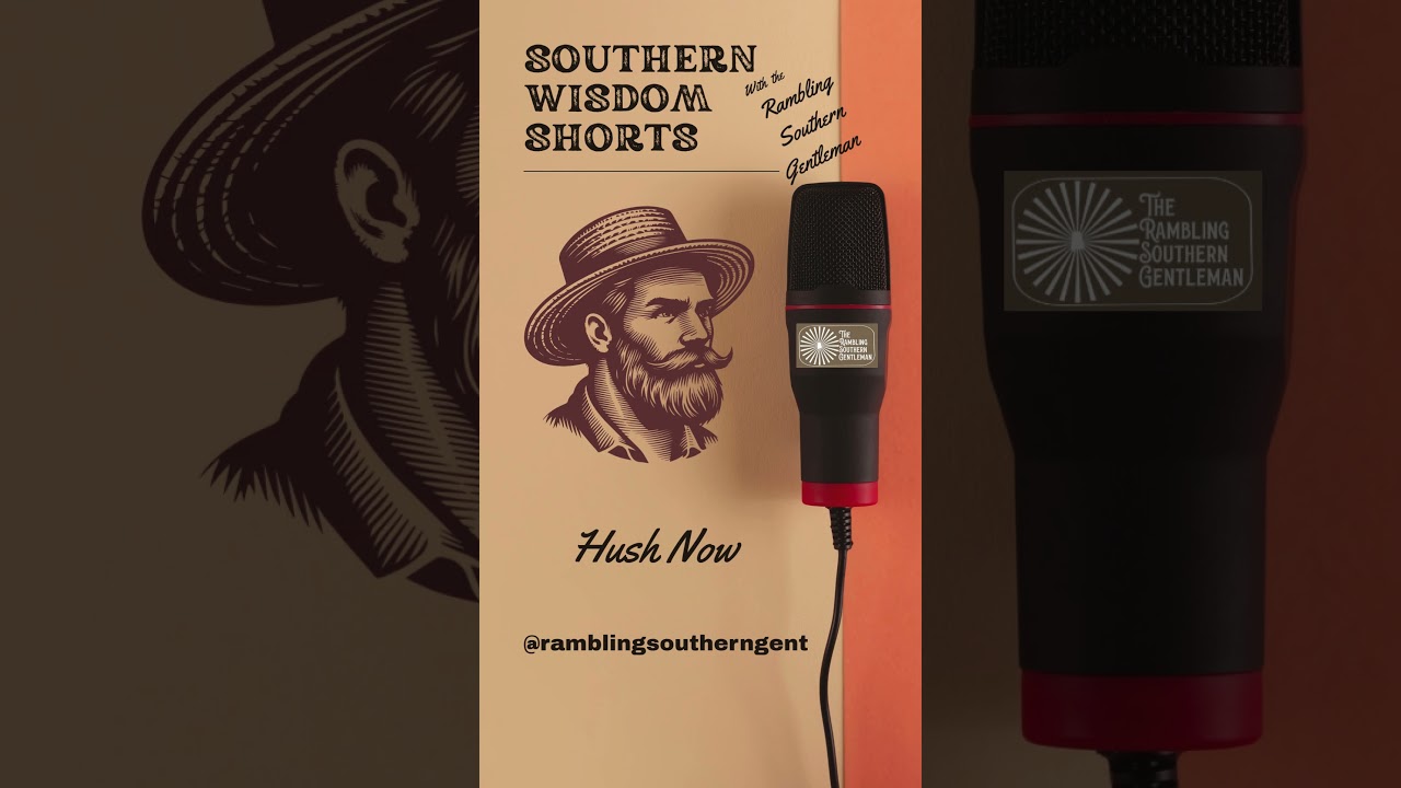 Southern Wisdom: Hush Now