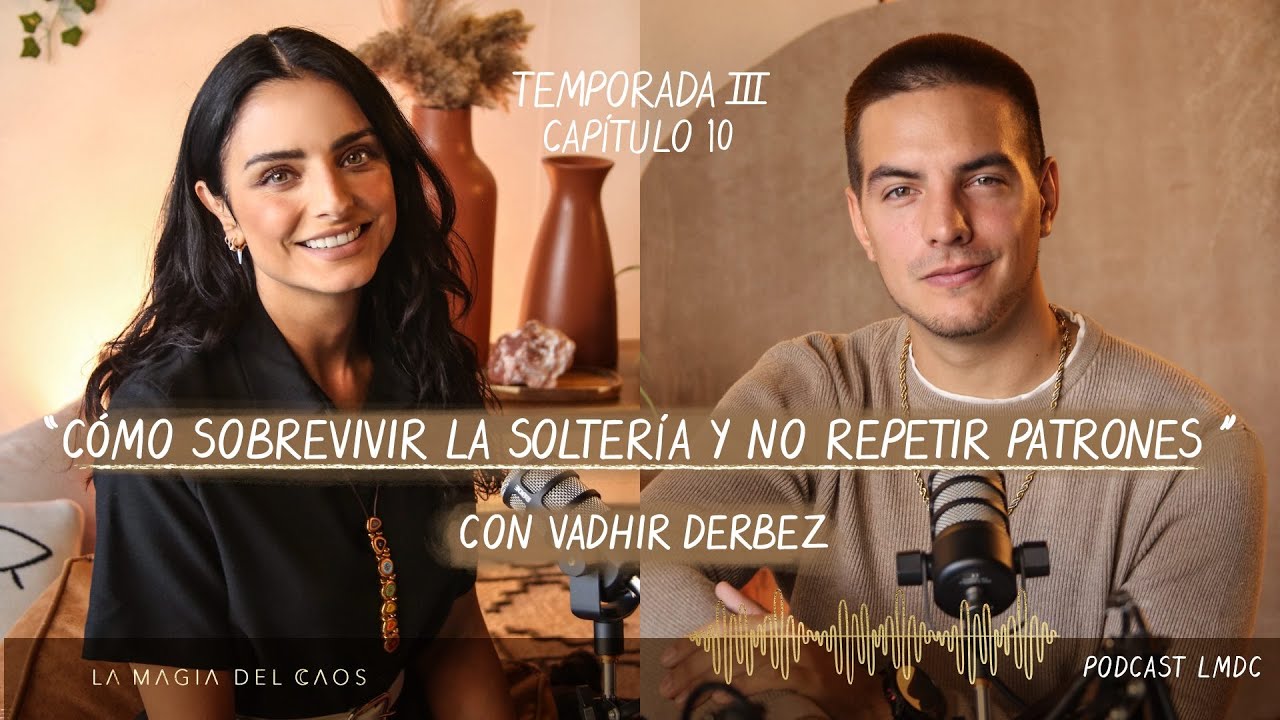Cómo sobrevivir la #soltería y NO repetir patrones con Vadhir Derbez | T3. Ep #10 La Magia del Caos