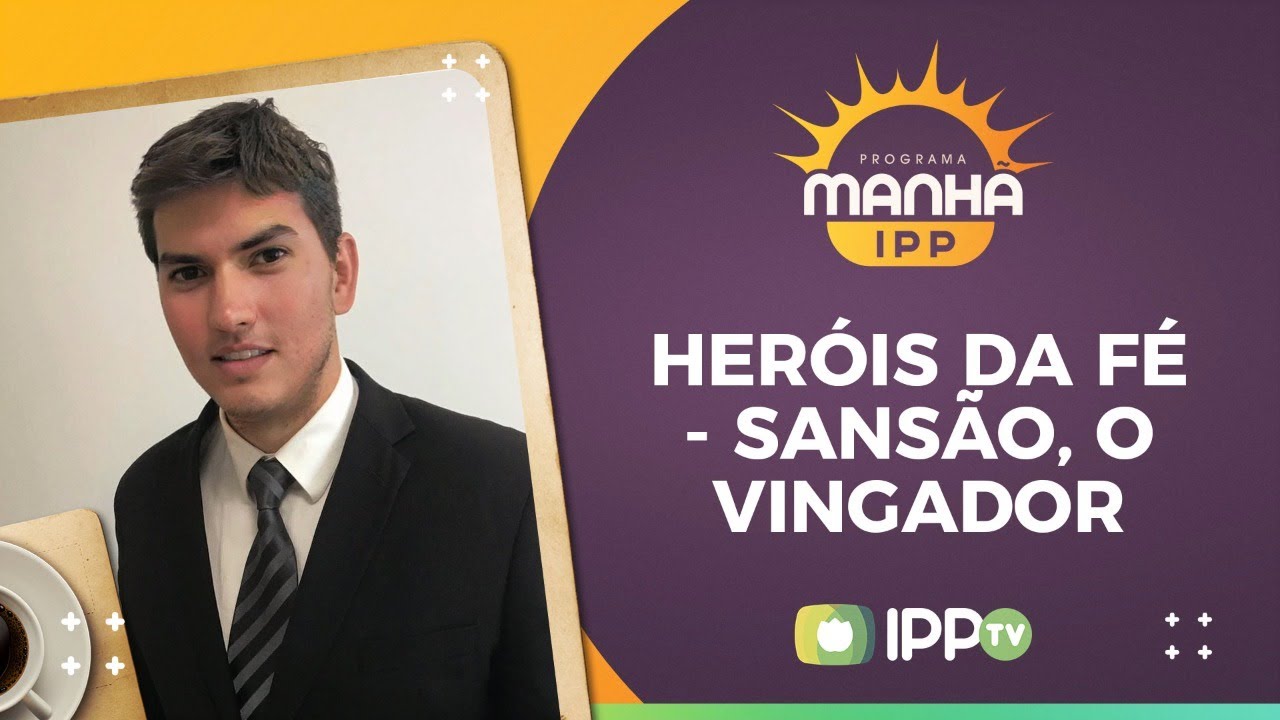 Her&oacute;is da F&eacute; - Sans&atilde;o, o vingador | Rev. Daniel Simoncelos | Manh&atilde; IPP | IPP Play | IPPTV