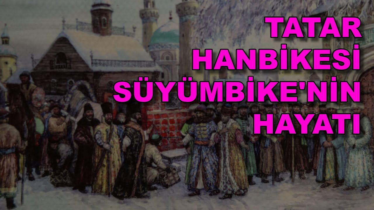 TATAR HANBİKESİ SÜYÜMBİKE'NİN HAYATI / PROF. DR. İLYAS KEMALOĞLU