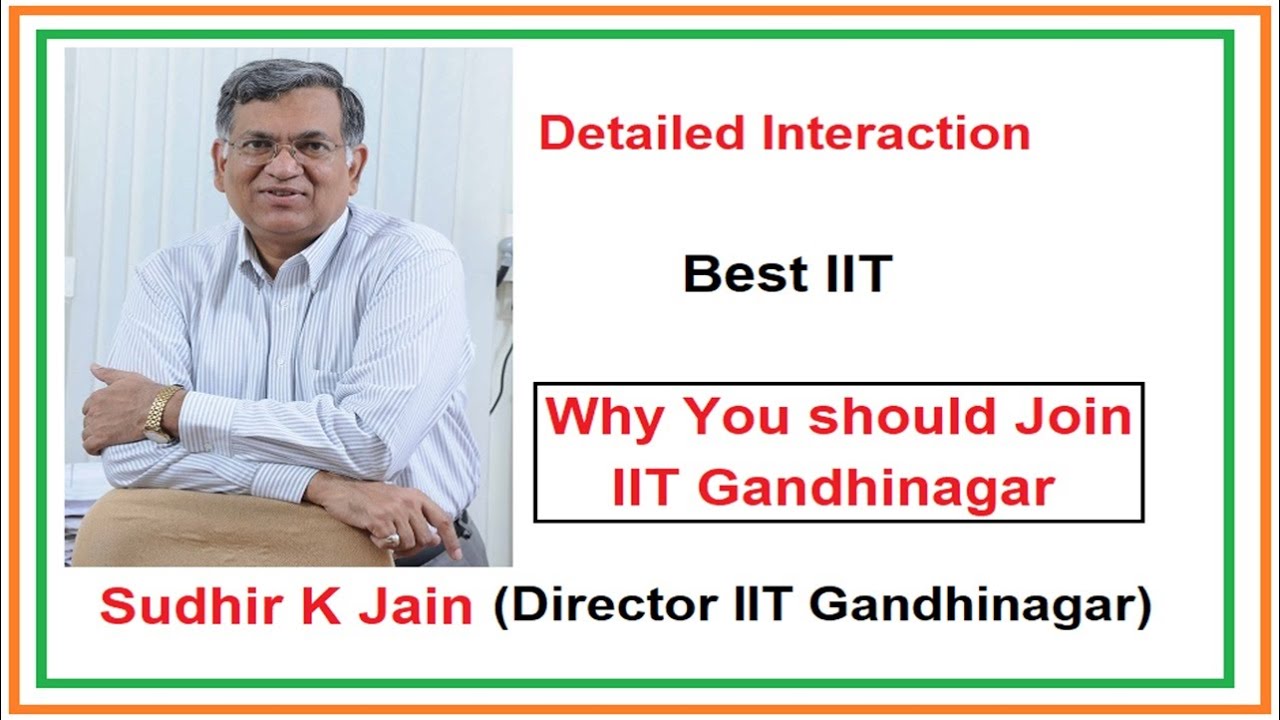 Why should you join IIT Gandhinagar | Best IIT |  Prof Sudhir Jain , Director, IIT Gandhinagar