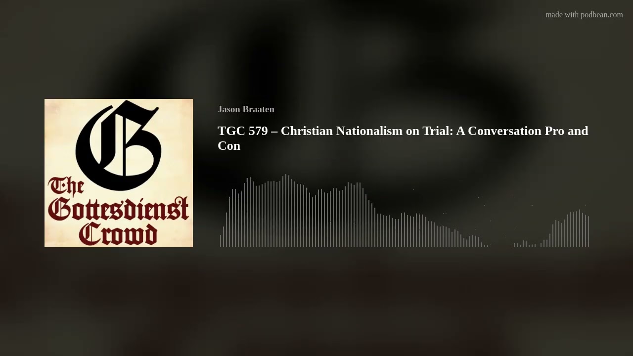 TGC 579 – Christian Nationalism on Trial: A Conversation Pro and Con