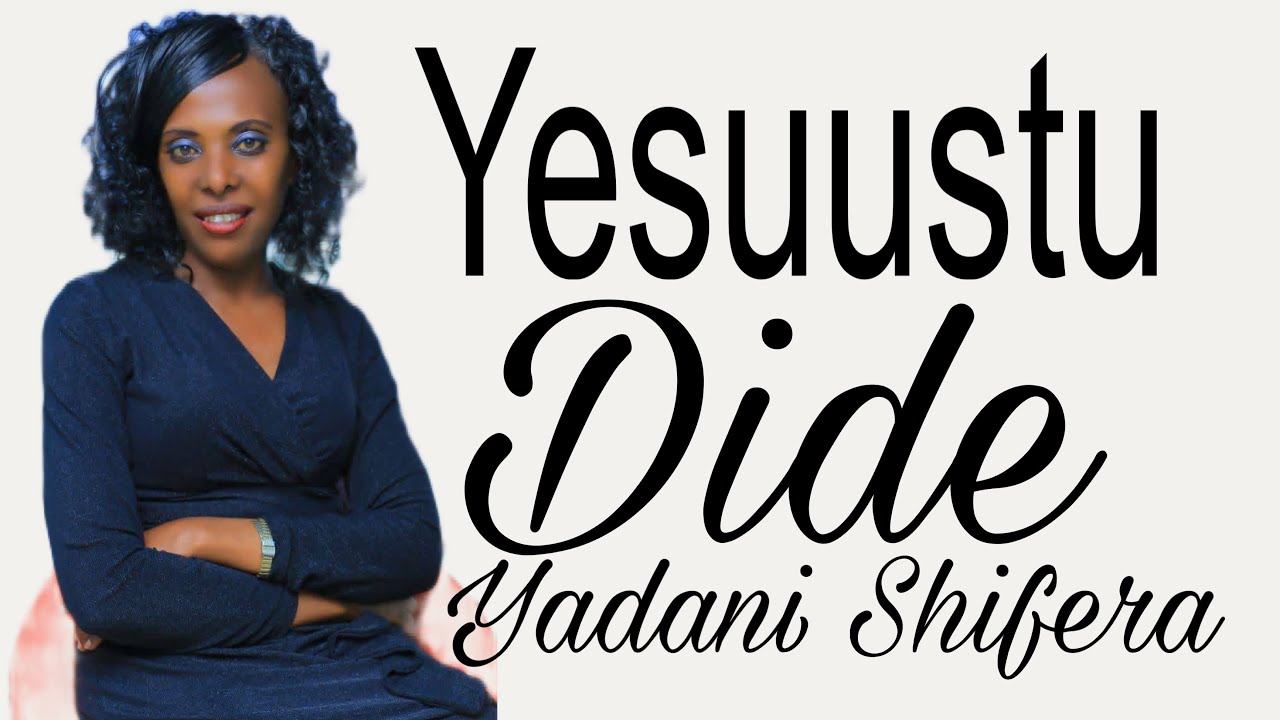 Yesuustuu dide! Far Yaadanii Shifarraa