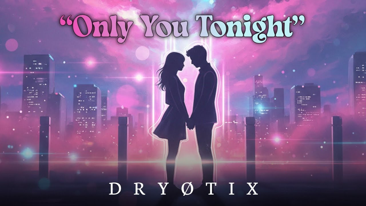 DRYØTIX – Only You Tonight (Progressive House / EDM )