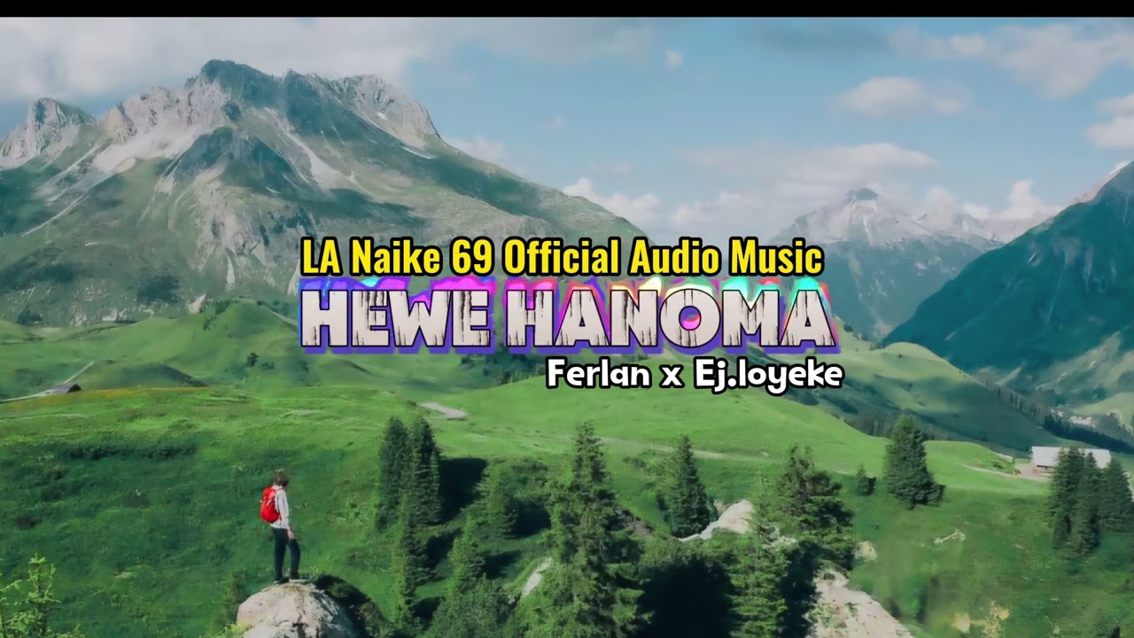 HEWE HANOMA ll Ferlant x Ej.loyeke ll LA NAIKE 69 Official Audio music terbaru