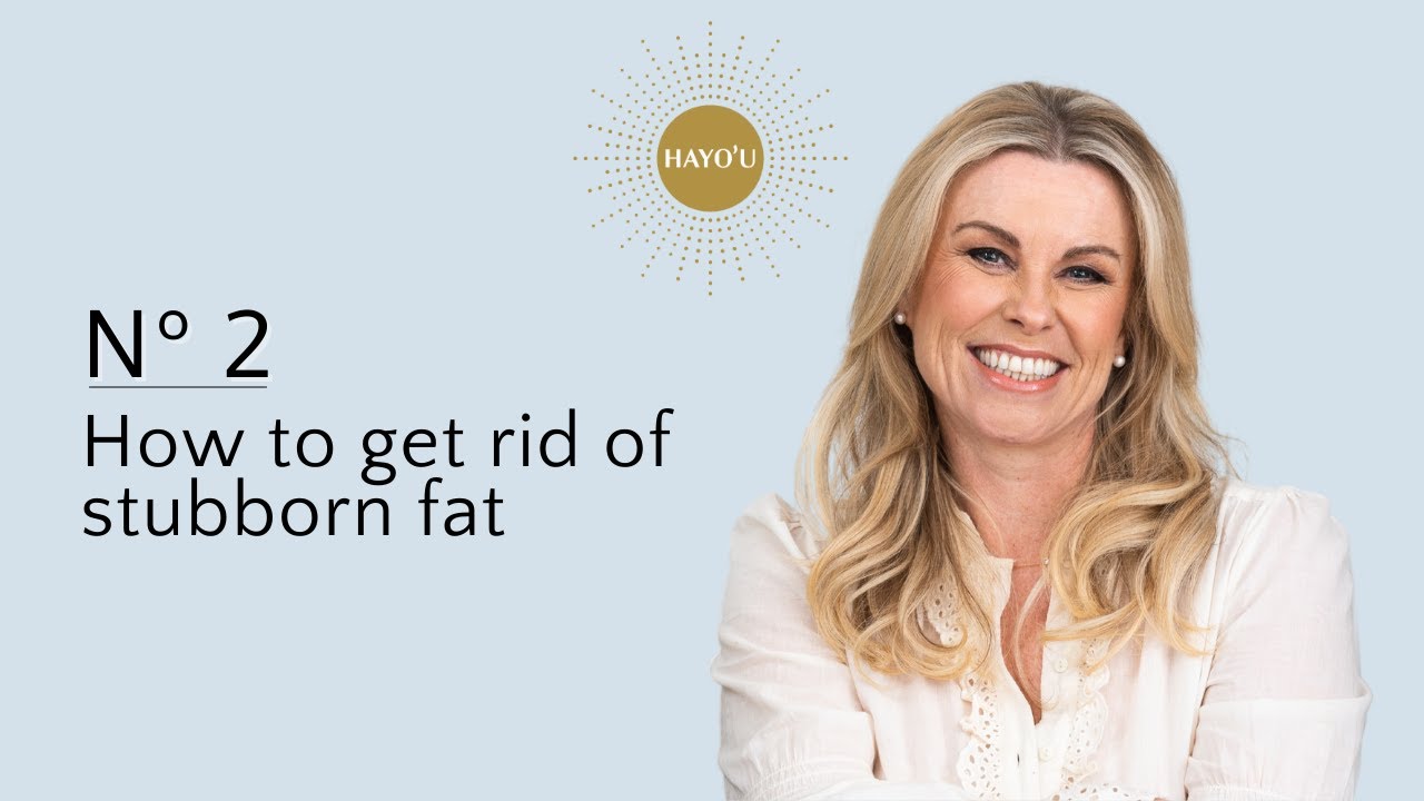How to get rid of stubborn fat