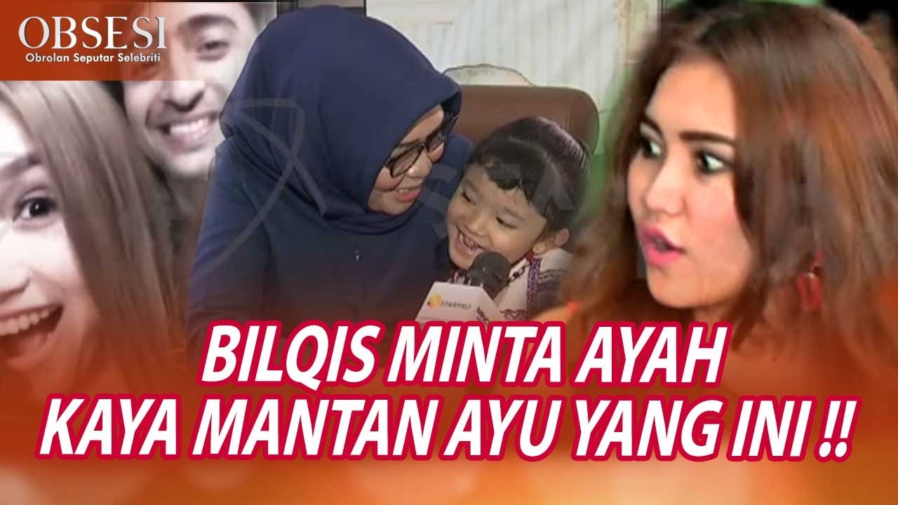 BILQIS MAU PUNYA AYAH KAYA MANTAN AYU TING TING - OBSESI