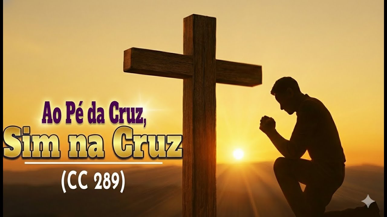 Ao pé da Cruz | Sim, na cruz | Cantor Cristão 289