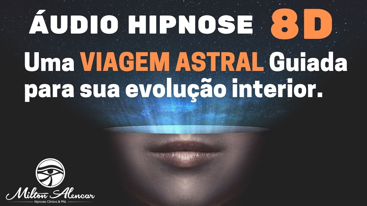 🔴&Aacute;UDIO HIPNOSE 8D🎧 - Uma Viagem Astral Guiada para sua evolu&ccedil;&atilde;o interior - Milton Alencar
