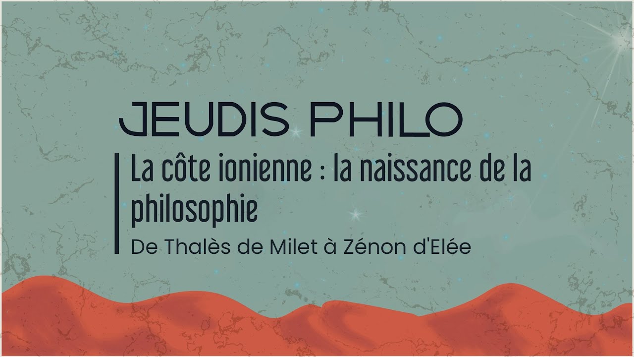 La côte ionienne : la naissance de la philosophie - De Thalès de Milet à Zénon d'Elée - Jeudis Philo