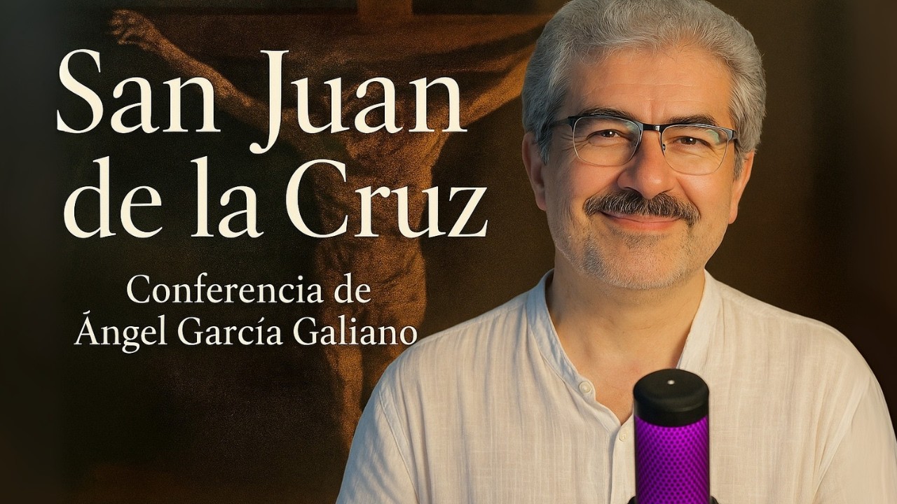 🔥 San Juan de la Cruz: La vida sin centro | Ángel García Galiano 🔥