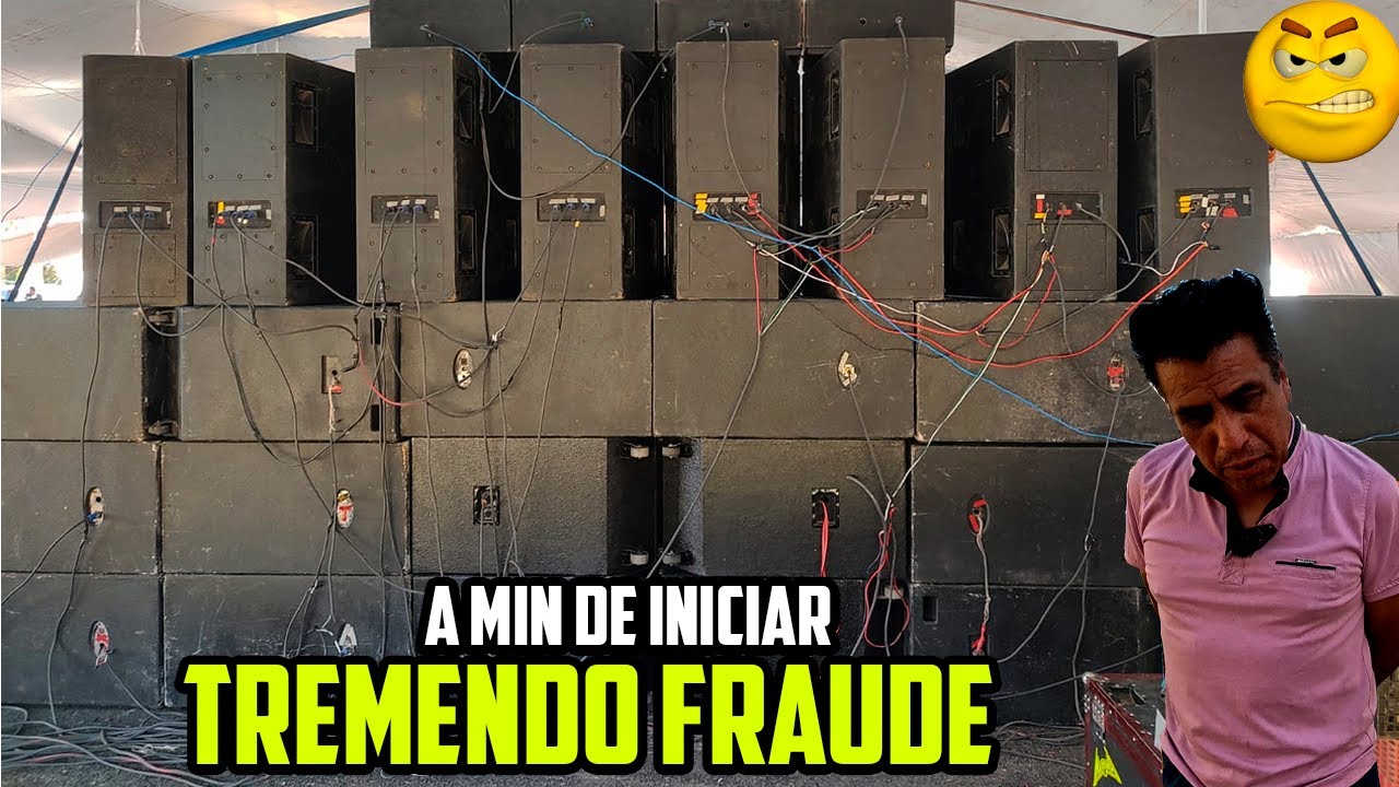 YA MONTADO TODO NUESTRO SONIDO NOS HACEN TREMENDO FRAUDE A MINUTOS DE INICIAR..