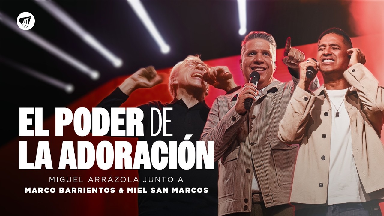 EL PODER DE LA ADORACIÓN  | Pastor Miguel Arrázola Junto a Marco Barrientos y Miel San Marcos