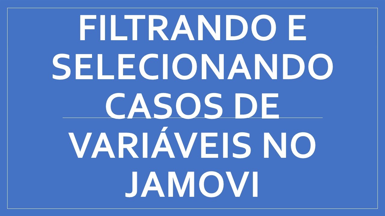 Selecionando e filtrando casos  entre variáveis - jamovi - Psicometria para Todos #16