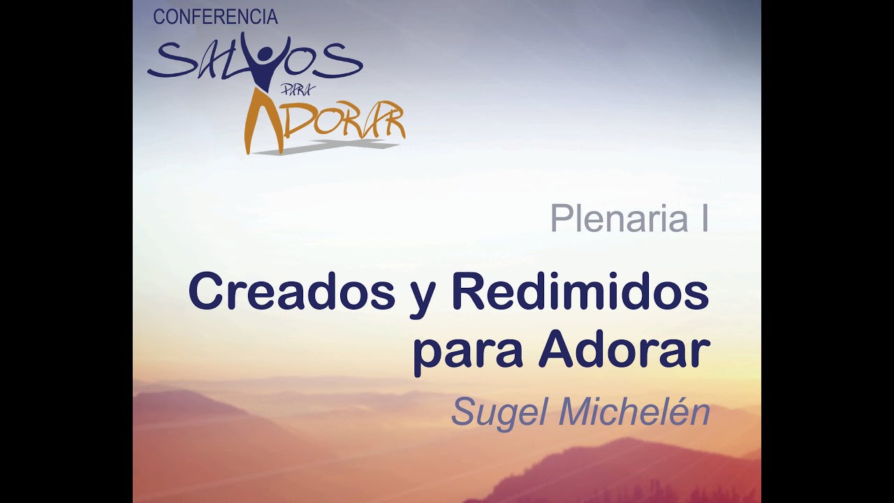 Creados y Redimidos para Adorar | Sesión #1 | Ps. Sugel Michelén