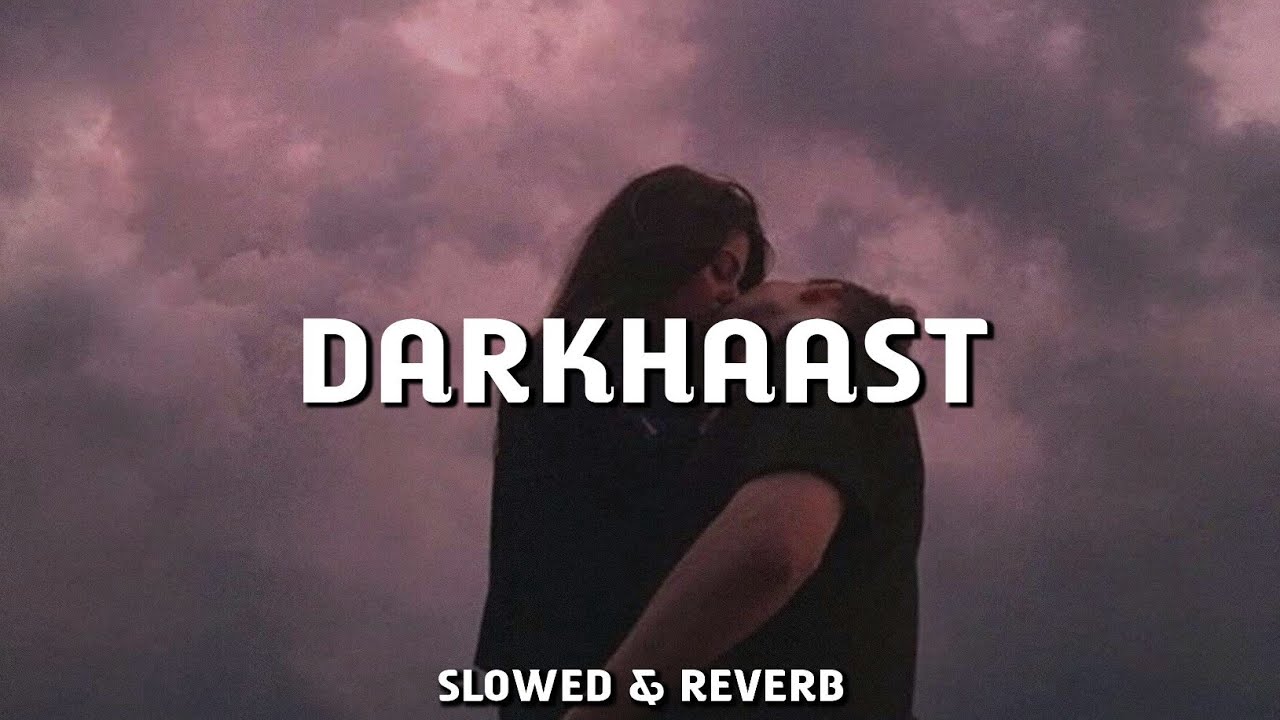 Darkhaast - (Slowed & Reverb) Arijit Singh & Sunidhi Chauhan