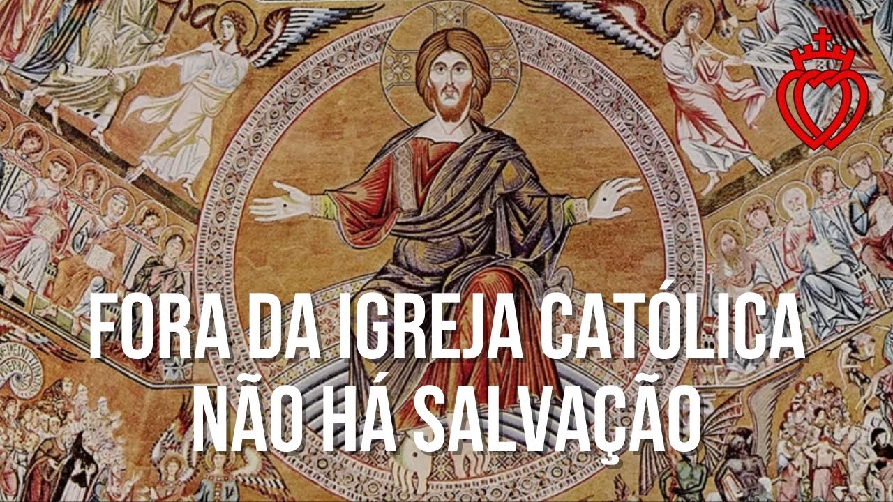 Fora da Igreja Católica não há Salvação