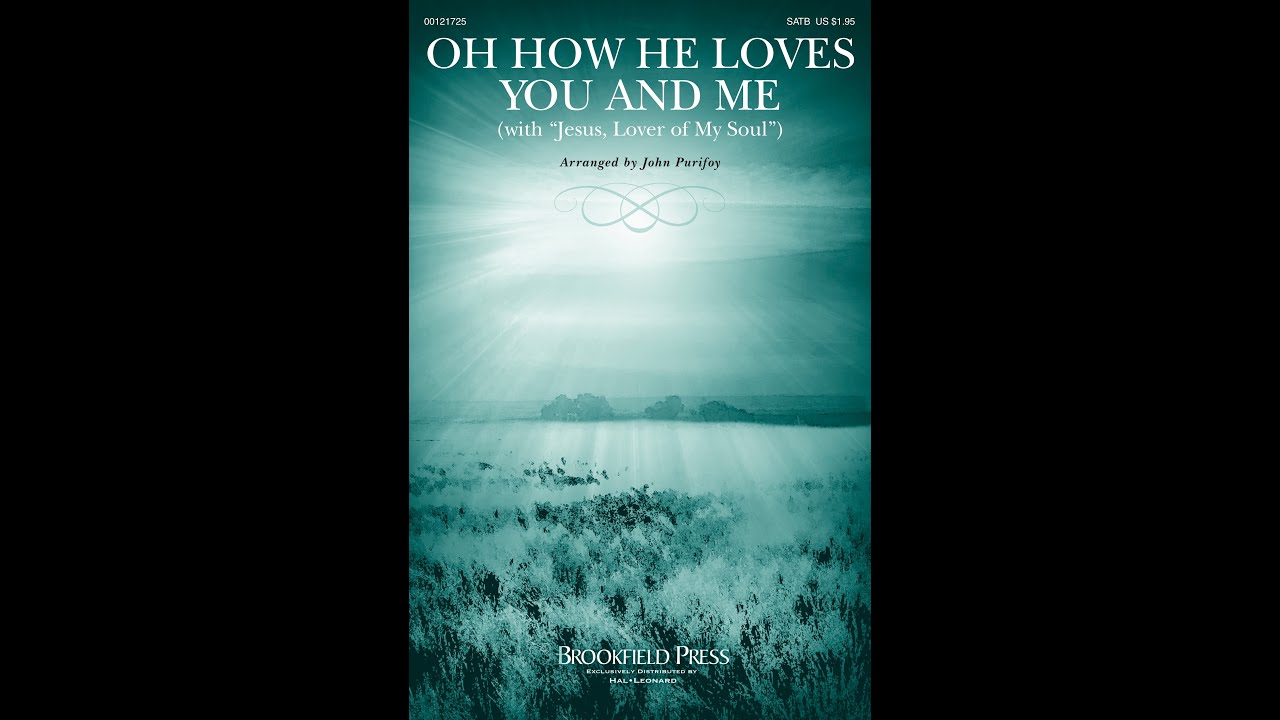 OH HOW HE LOVES YOU AND ME (SATB Choir) - Kurt Kaiser/arr. John Purifoy