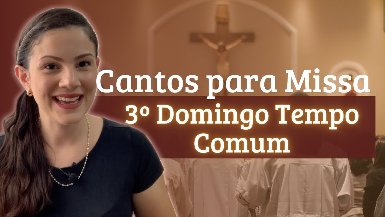 CANTOS LITÚRGICOS para MISSA 3º Domingo do tempo comum