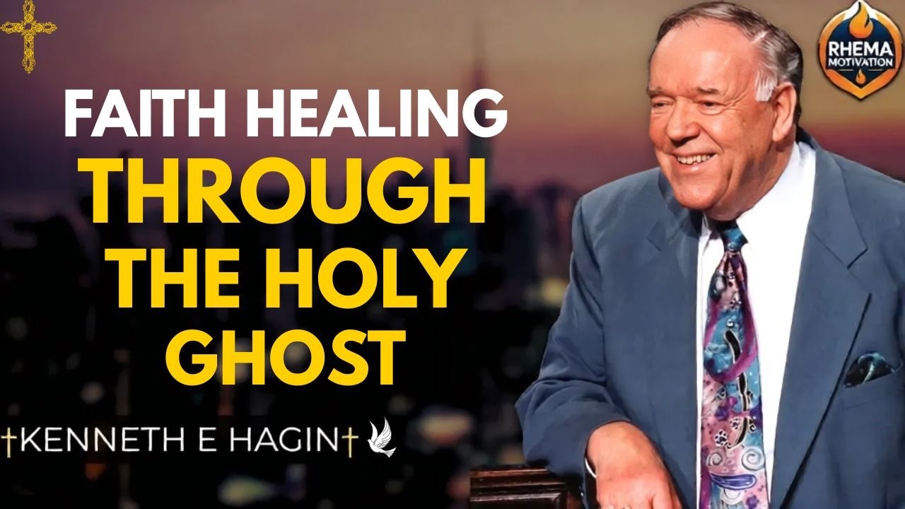 FAITH HEALING THROUGH THE HOLY GHOST | Kenneth E. Hagin Sermon on Divine Healing & Miracles