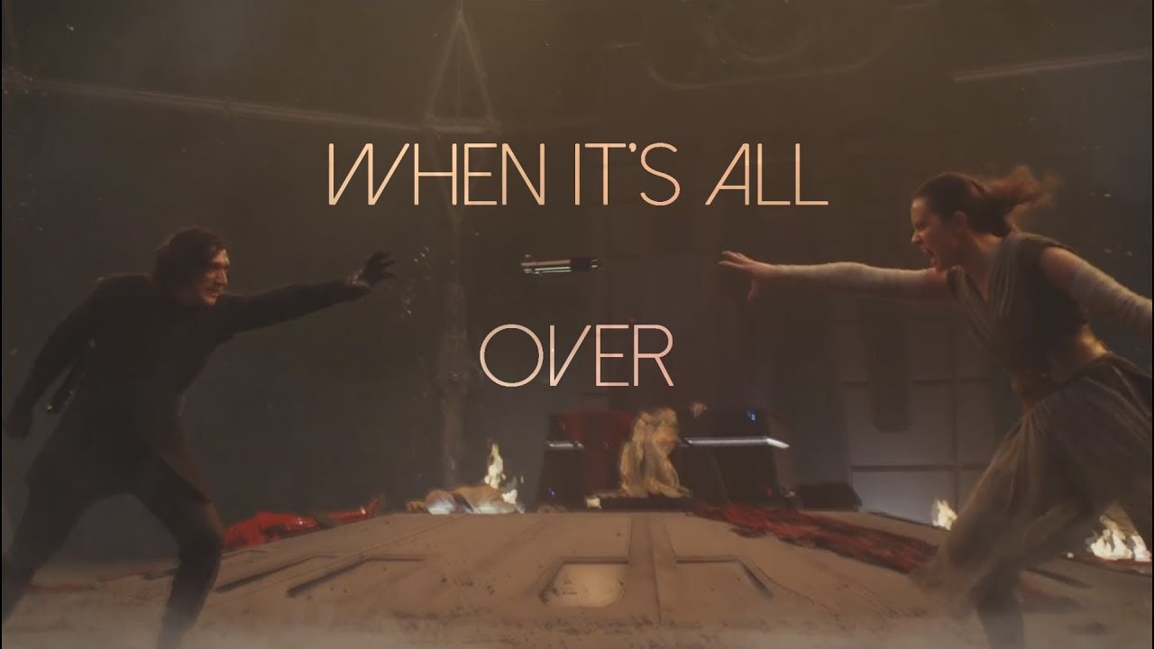 Rey & Kylo Ren | When It's All Over