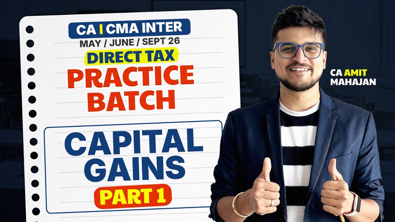 Capital Gains Lec 1 | DT May / June 26 | Practice Batch | CA Amit Mahajan
