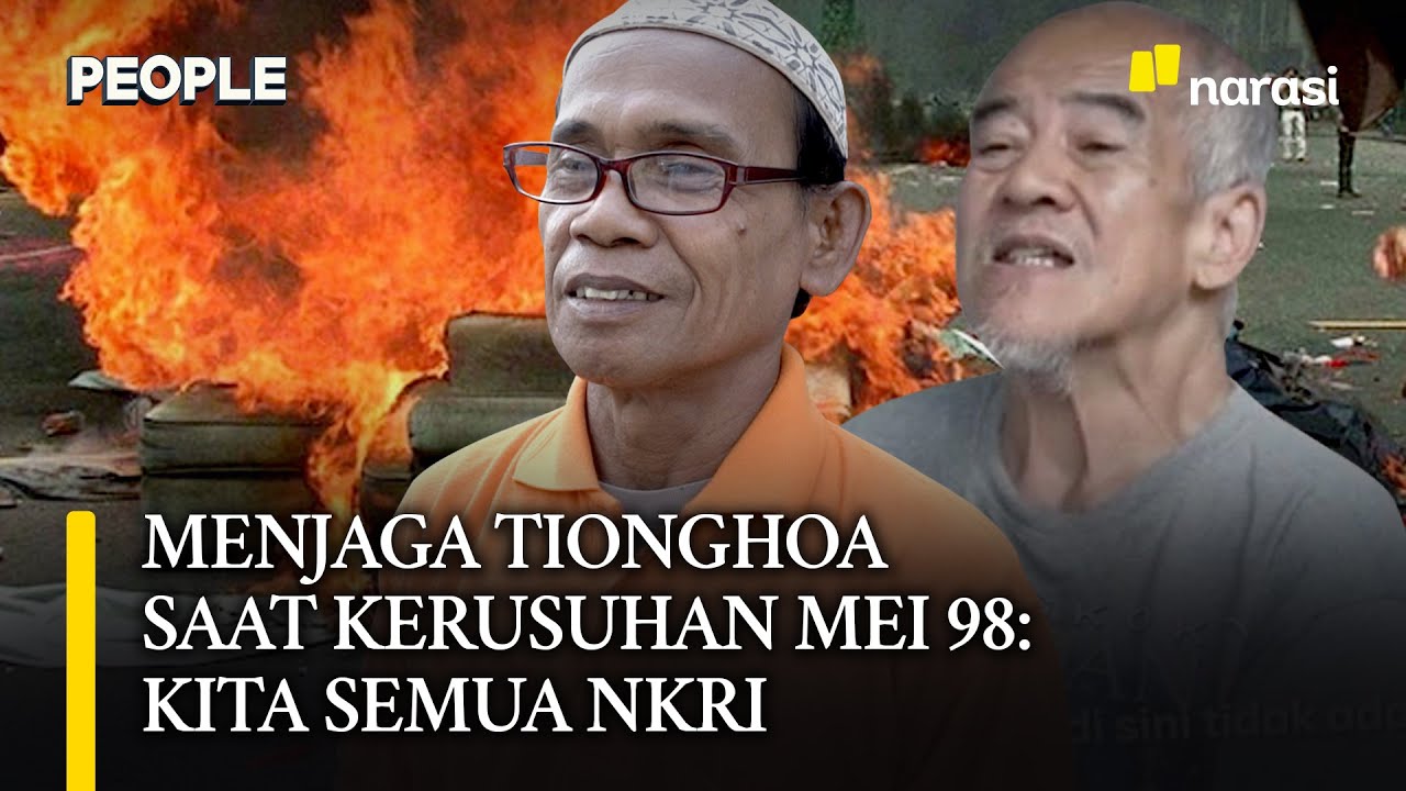Menjaga Tionghoa di Tengah Kerusuhan Mei 98: Kita Semua WNI & NKRI | People