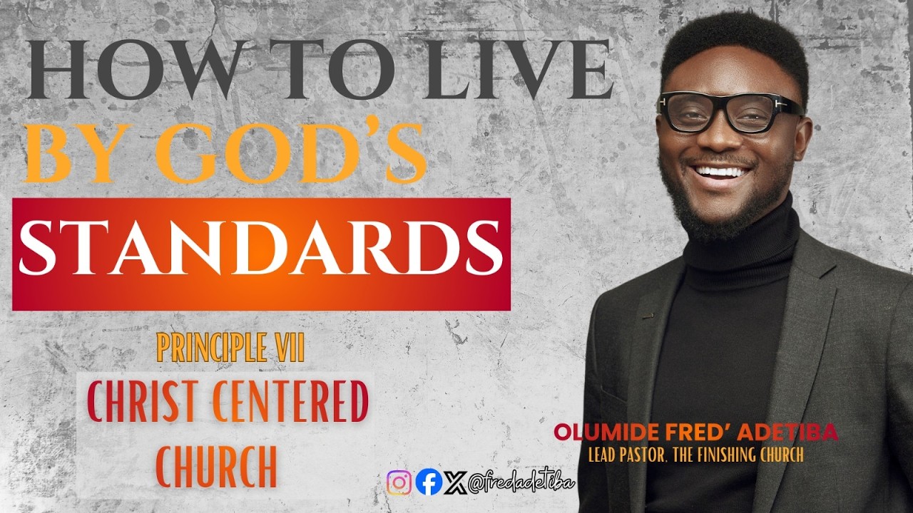 HOW TO LIVE BY GOD'S STANDARDS | PRINCIPLE VII | CHRIST CENTERED CHURCH.