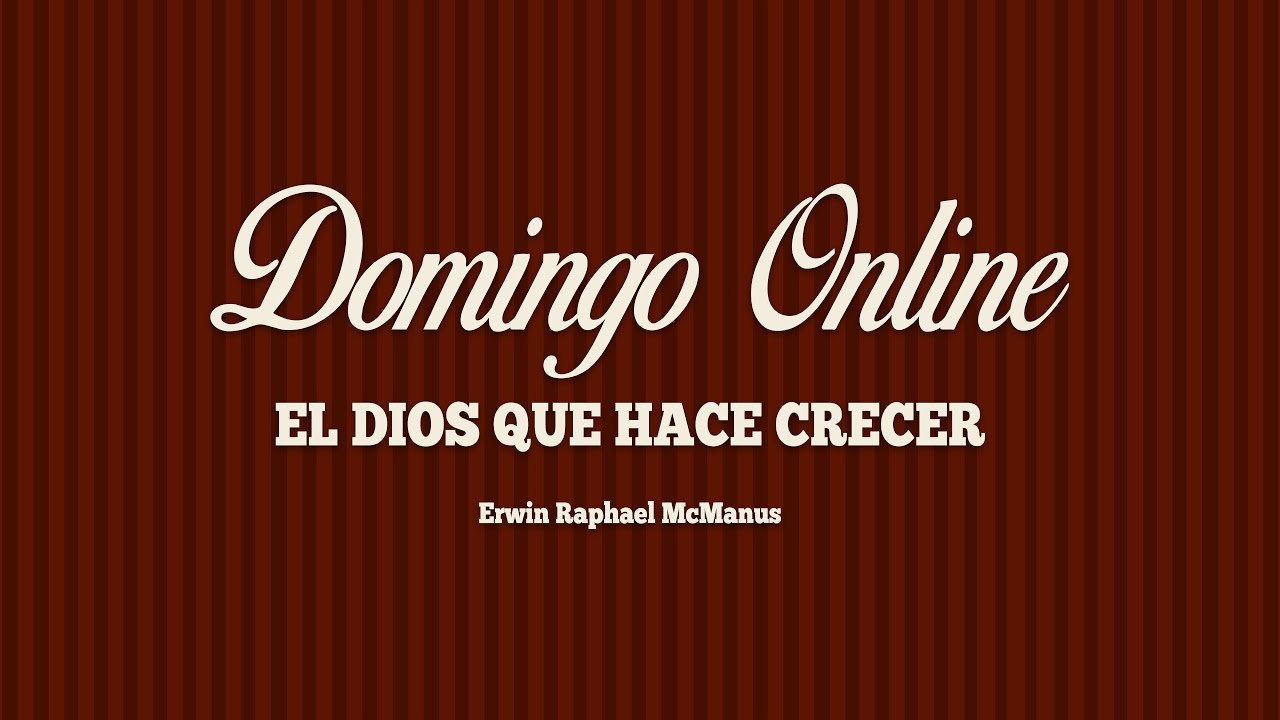 EL DIOS QUE HACE CRECER | Erwin Raphael McManus - Mosaic Online