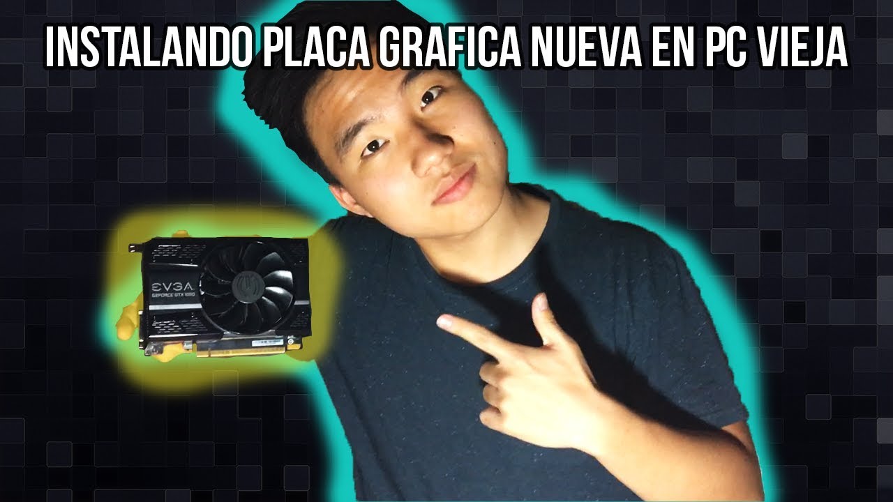 INSTALANDO PLACA GRAFICA NUEVA EN PC VIEJA 2017
