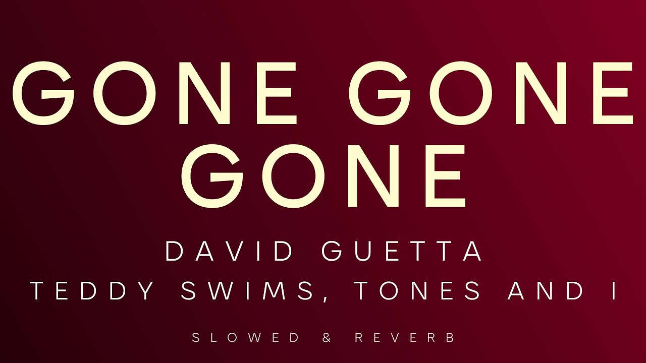 David Guetta, Teddy Swims, Tones and I - Gone Gone Gone | Slowed + Reverb