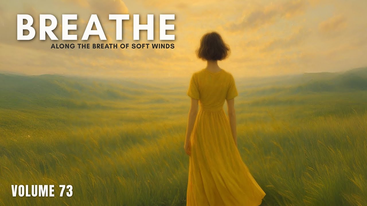 Breathe - Along the Breath of Soft Winds | Relaxation Music | Ethereal Vocal Music for Relaxation