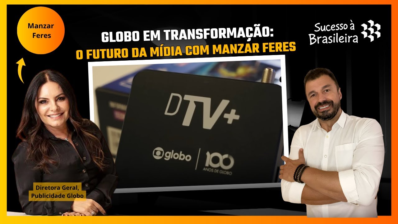 Como a Globo se reinventou: Inovação, TV 3.0 e o futuro da publicidade com Manzar Feres