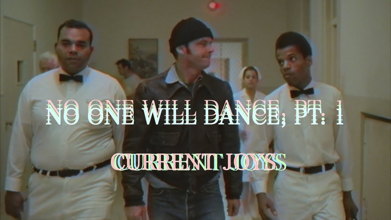 Current Joys // No One Will Dance, Pt. 1