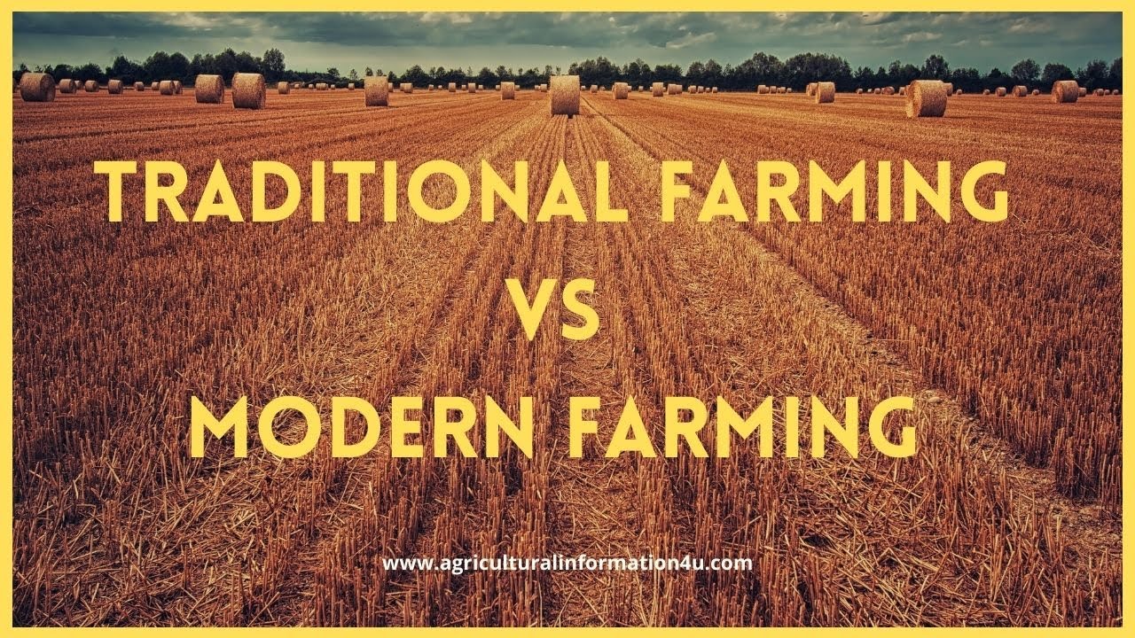 Major Differences between Traditional Farming and Modern Farming | Traditional Vs Modern farming