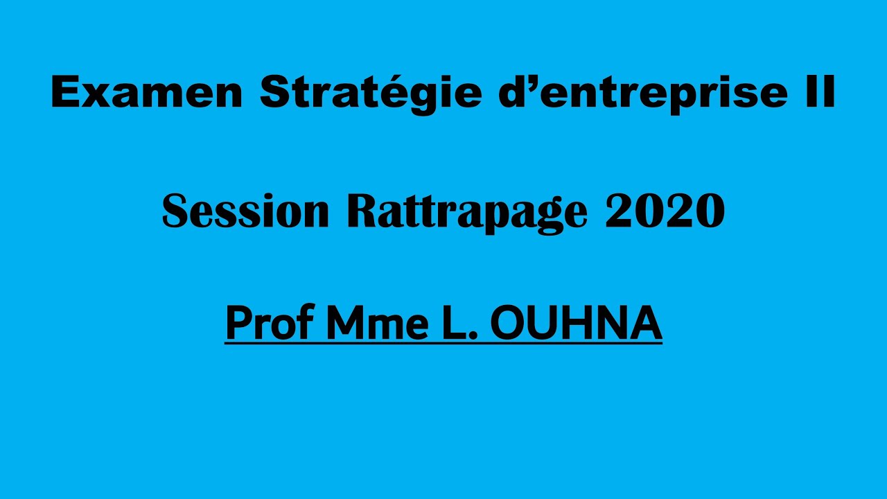 Corrigé Examen (Stratégies d'entreprise II) - Mme L.OUHNA - Session Rattrapage 2020