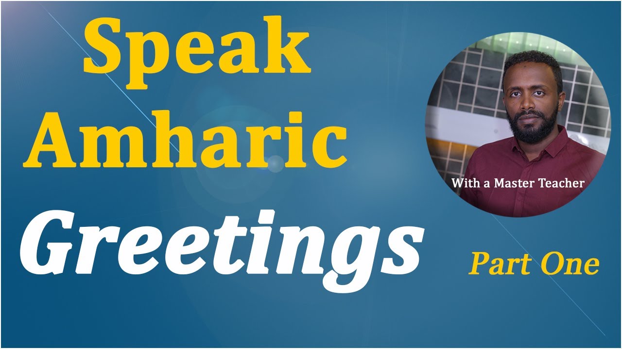 Speak Amharic -Greetings- Part One