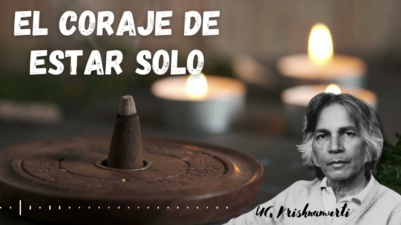Descubriendo 'El Coraje de Estar Solo': Reflexiones Profundas de UG Krishnamurti