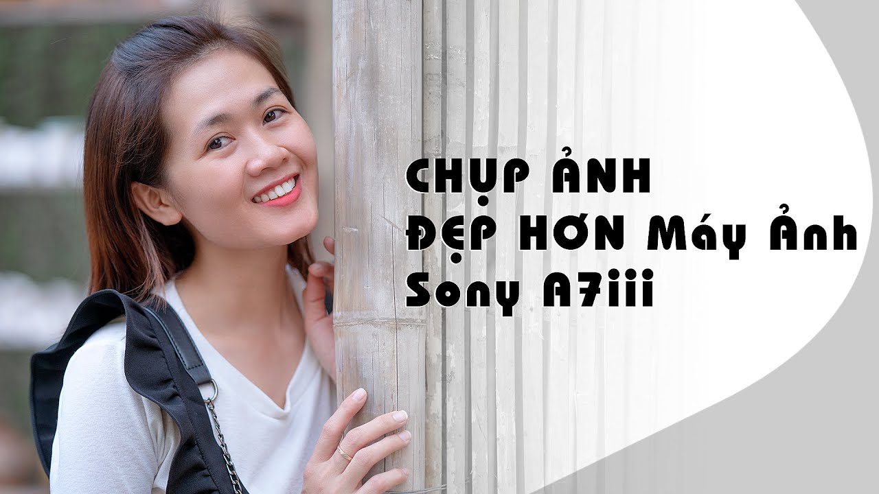 Set màu máy ảnh sony a7iii | Rồi cho em nó ra đi