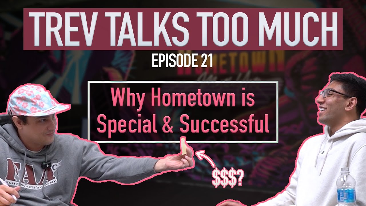 Trev Talks Too Much (#21): Why Hometown is Special & Successful