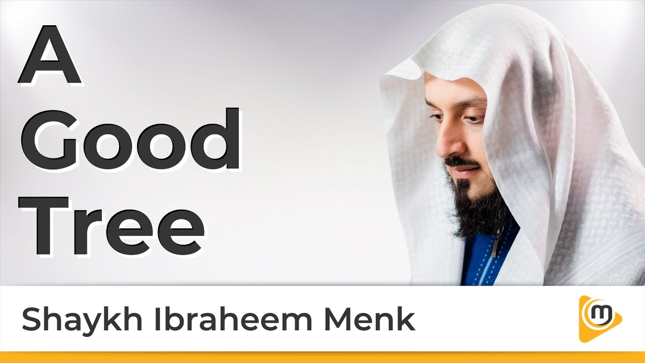 A Good Tree - Ibraheem Menk