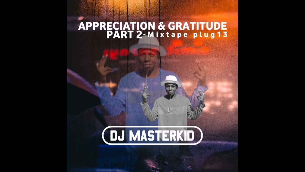Appreciation and Gratitude Part2 Mixtape-Plug 13(Masterkid)