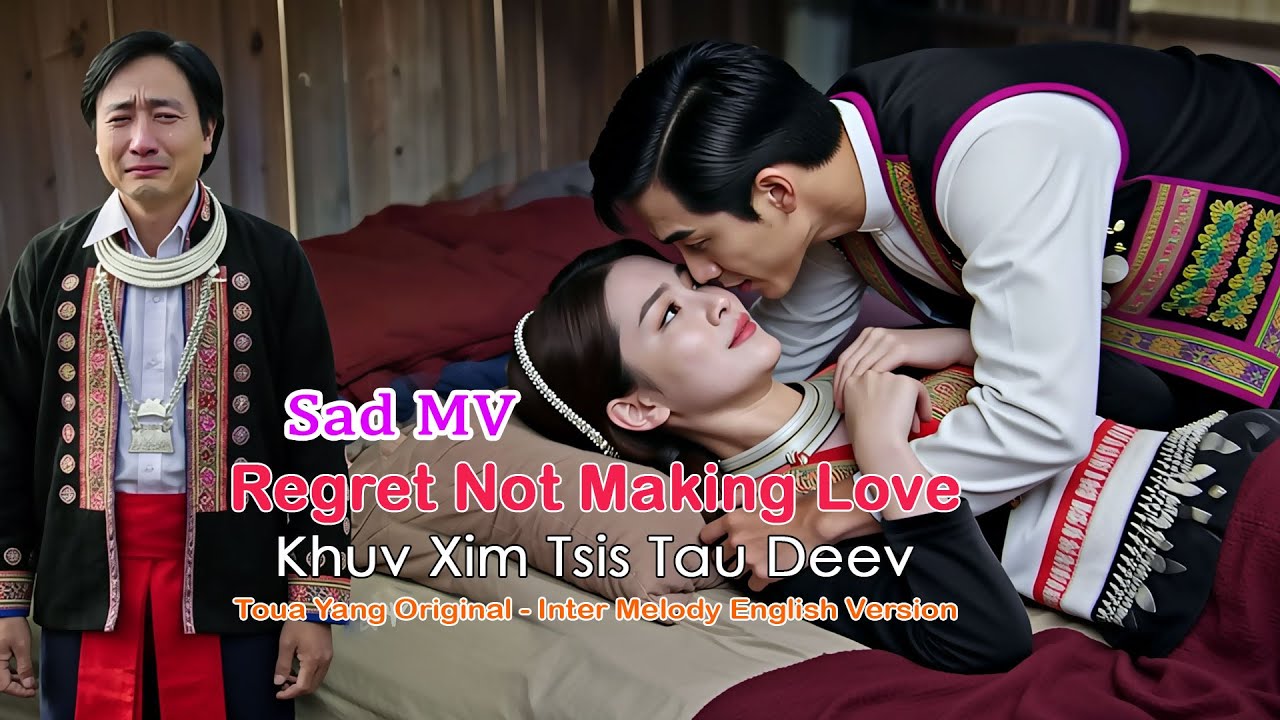 Regret Not Making Love - Khuv Xim Tsis Tau Deev - Tuam Yaj Original - Inter Melody English Version