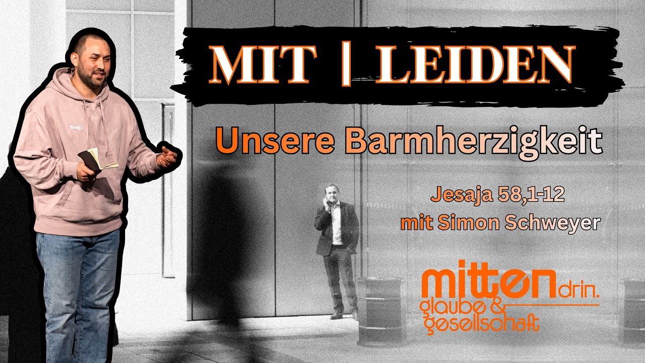 Mitleiden - Unsere Barmherzigkeit (Jesaja 58,1-12) - Simon Schweyer