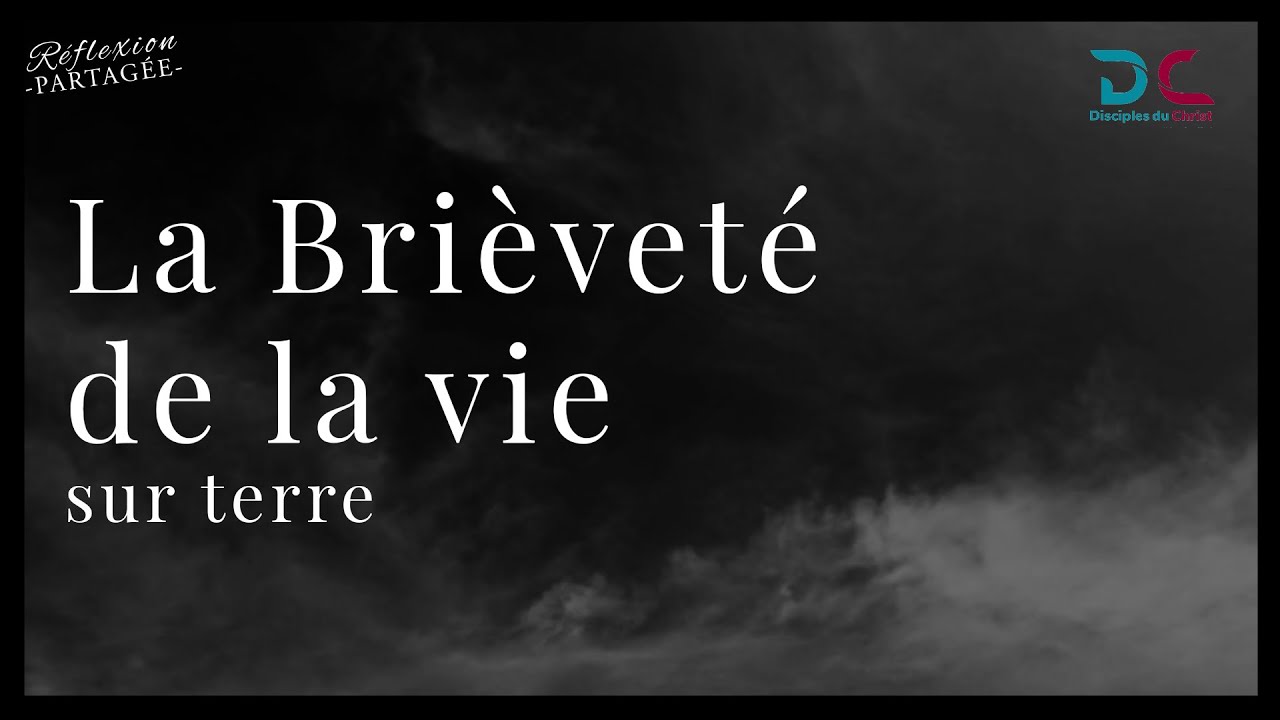 La Brièveté de la vie sur terre-Réflexion Partagée 